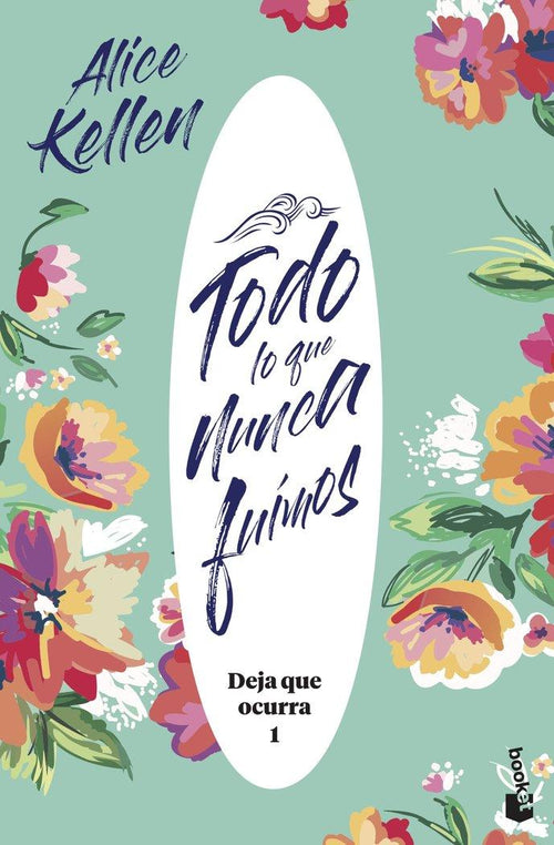 "DEJA QUE OCURRA 1 TODO LO QUE NUNCA FUIMOS de KELLEN ALICE