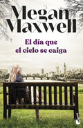 EL DIA QUE EL CIELO SE CAIGA de MEGAN MAXWELL