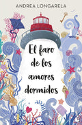 EL FARO DE LOS AMORES DORMIDOS de ANDREA LONGARELA