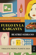 FUEGO EN LA GARGANTA DE BEATRIZ SERRANO