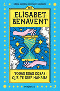 TODAS ESAS COSAS QUE TE DIRE MAÑANA de ELISABET BENAVENT