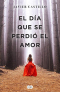 DIA QUE SE PERDIO EL AMOR de JAVIER CASTILLO