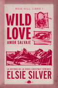 Wild Love: Amor salvaje de Elsie Silver - Rose Hill 1